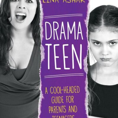Drama Teen : A Cool-Headed Guide For Par: A Cool-Headed Guide for Parents and Teenagers