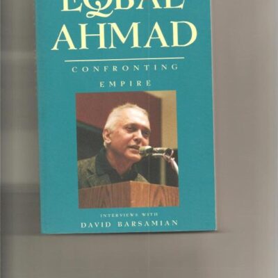Eqbal Ahmad: Confronting Empire