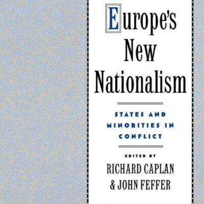 Europe`s New Nationalism: States and Minorities in Conflict