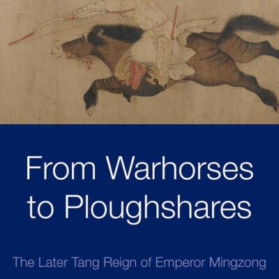 From Warhorses to Ploughshares - The Later Tang Reign of Emperor Mingzong