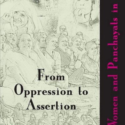 From Oppression to Assertion: Women and Panchayats in India
