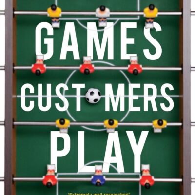 Games Customers Play: What they don't te: What they don’t tell you about buyer-seller relationships