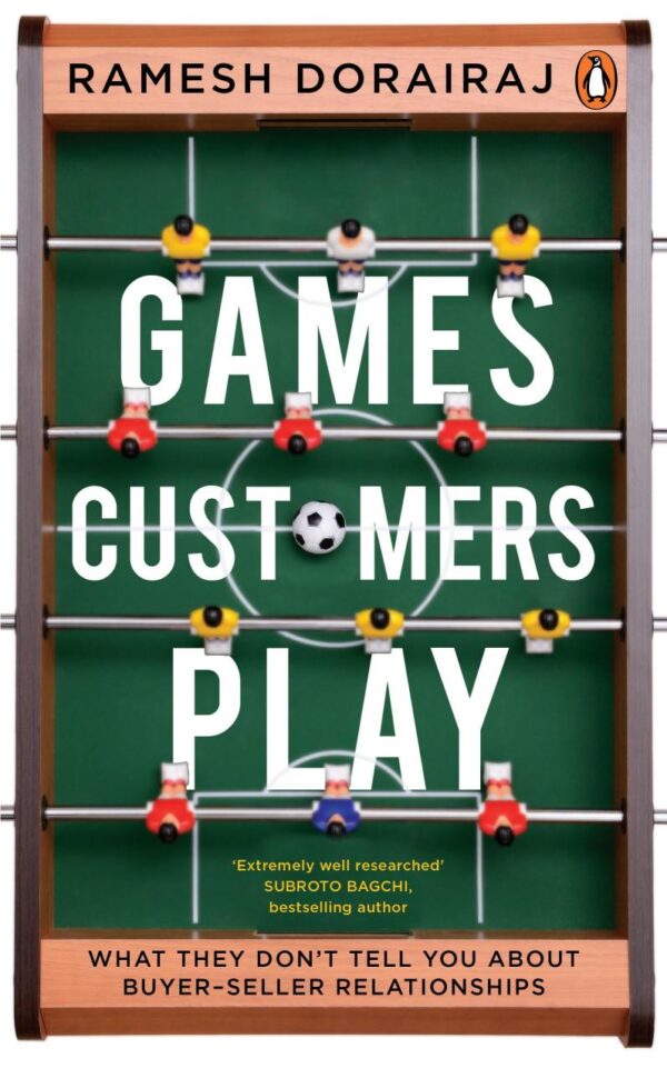 Games Customers Play: What they don't te: What they don’t tell you about buyer-seller relationships