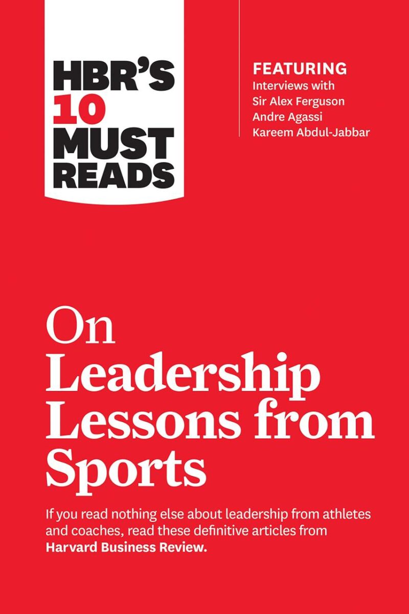 HBR’s 10 Must Reads on Leadership Lessons from Sports (Featuring interviews with Sir Alex Ferguson