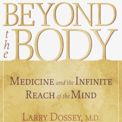 Healing beyond the Body: Medicine and the Infinite Reach of the Mind