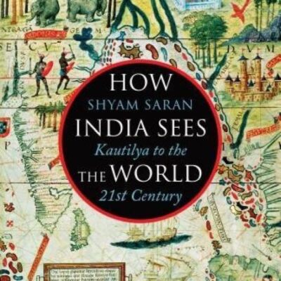 How India Sees the World: Kautilya to the 21st Century