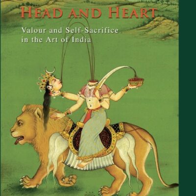 Head and Heart: Valour and Self-Sacrifice in the Art of India