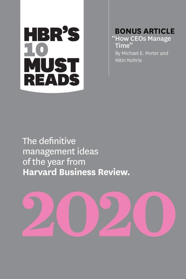 HBR's 10 Must Reads 2020: The Definitive Management Ideas of the Year from Harvard Business Review (with bonus article "How CEOs Manage Time" by Michael E. Porter and Nitin Nohria)
