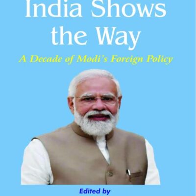 India Shows The way: A Decade of Modi's Foreign Policy