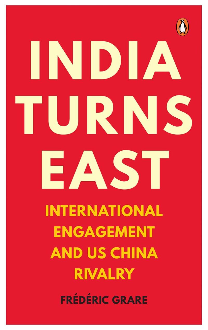 India Turns East : International Engagem: International Engagement and US-China Rivalry
