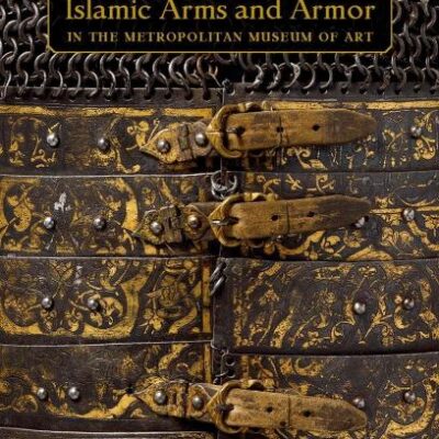 Islamic Arms and Armor: in The Metropolitan Museum of Art