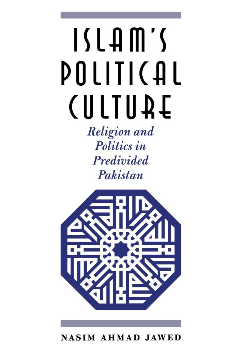 Islam`s Political Culture: Religion and Politics in Predivided Pakistan