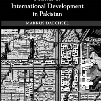 ISLAMABAD AND THE POLITICS OF INTERNATIONAL DEVELOPMENT IN PAKISTAN