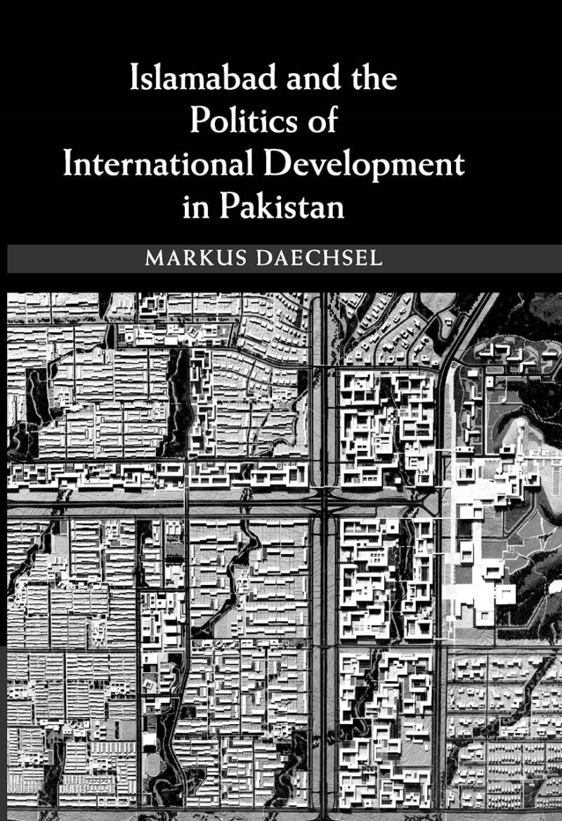 ISLAMABAD AND THE POLITICS OF INTERNATIONAL DEVELOPMENT IN PAKISTAN