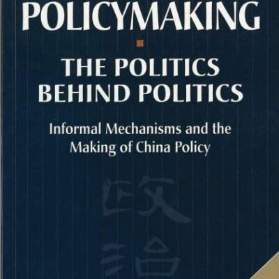 Japanese Policymaking: The Politics behind Politics - Informal Mechanisms and the Making of China Policy