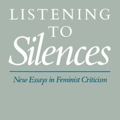 Listening to Silences: New Essays in Feminist Criticism