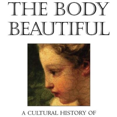Making the Body Beautiful – A Cultural History of Aesthetic Surgery