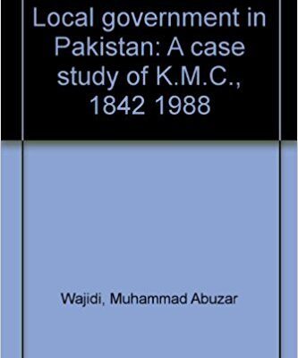 Local Government in Pakistan: A Case Study of K.M.C. (1842-1988)
