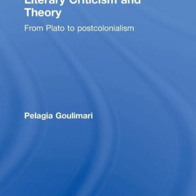 Literary Criticism and Theory: From Plato to Postcolonialism