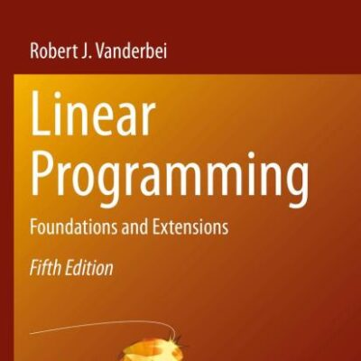 Linear Programming: Foundations and Extensions: 285 (International Series in Operations Research & Management Science)