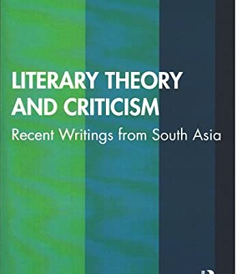 Literary Theory and Criticism: Recent Writings from South Asia