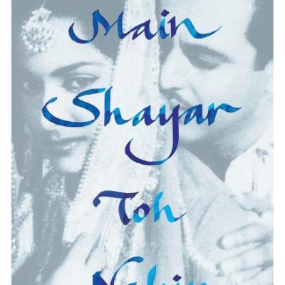 Main Shayar Toh Nahin: The Book of Hindi Film Lyricists
