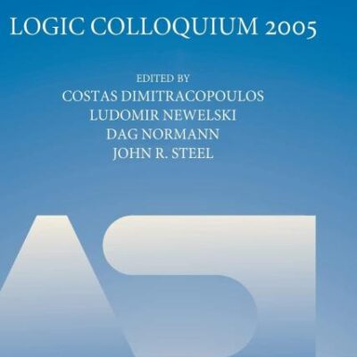 Logic Colloquium 2005: Proceedings of the Annual European Summer Meeting of the Association for Symbolic Logic