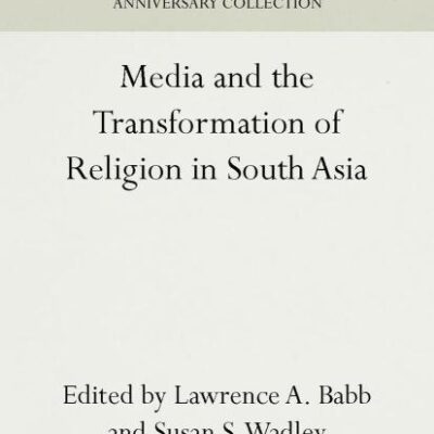 Media and the Transformation of Religion in South Asia