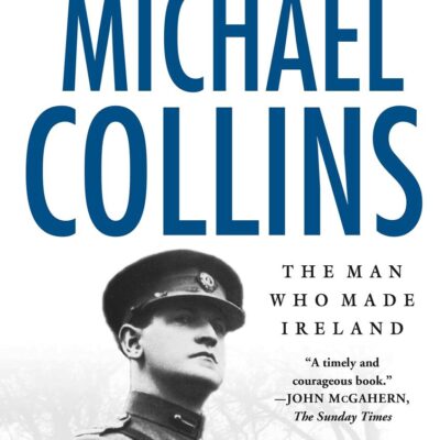 Michael Collins: The Man Who Made Ireland