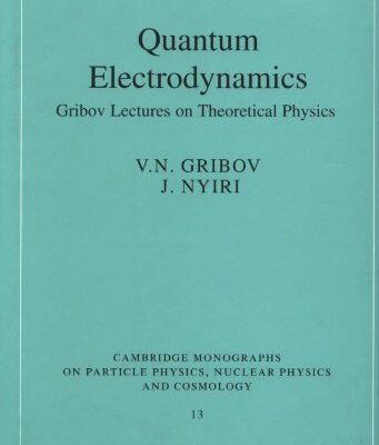Quantum Electrodynamics: Gribov Lectures on Theoretical Physics (Cambridge Monographs on Particle Physics
