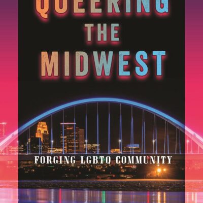 Queering the Midwest: Forging LGBTQ Community