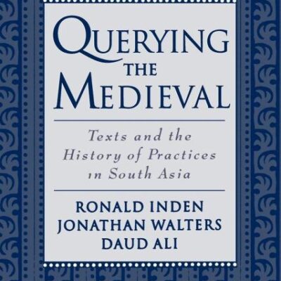 Querying the Medieval: Texts and the History of Practices in South Asia
