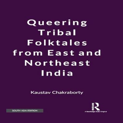 QUEERING TRIBAL FOLKTALES FROM EAST AND NORTHEAST INDIA ()