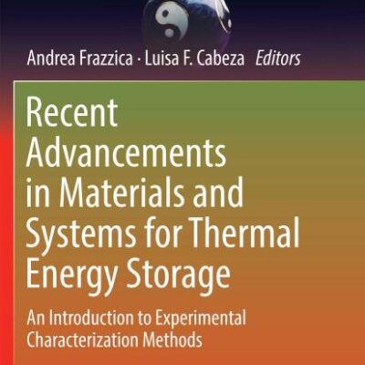 Recent Advancements in Materials and Systems For Thermal Energy Storage: An Introduction to Experimental Characterization Methods (Green Energy and Technology)