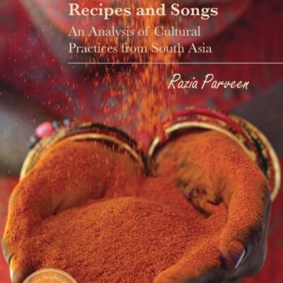 Recipes and Songs: An Analysis of Cultural Practices from South Asia (Palgrave Studies in Literary Anthropology)