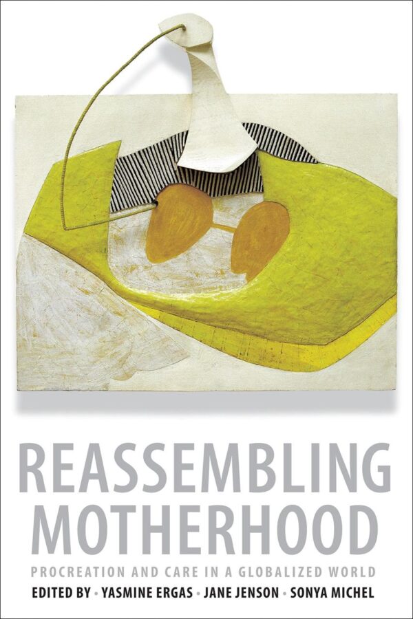 Reassembling Mothershood: Procreation and Care in a Globalized World