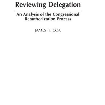 Reviewing Delegation: An Analysis of the Congressional Reauthorization Process