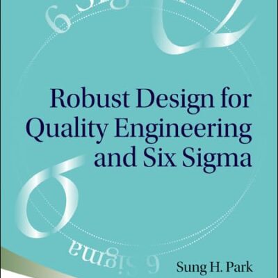 Robust Design For Quality Engineering And Six Sigma