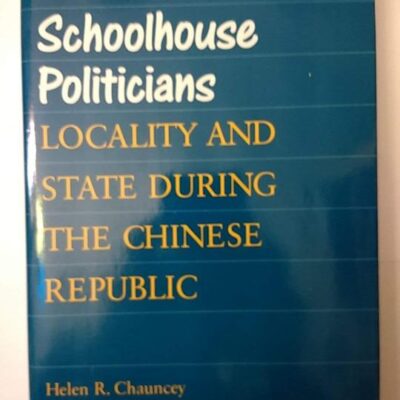 Schoolhouse Politicians: Locality and State During the Chinese Republic (Studies of the East Asian Institute)