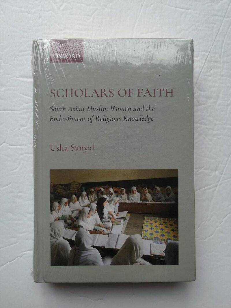 Scholars of Faith: South Asian Muslim wommen and the Embodiment of Religious Knowledge