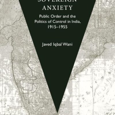 Sovereign Anxiety: Public Order and the Politics of Control in India