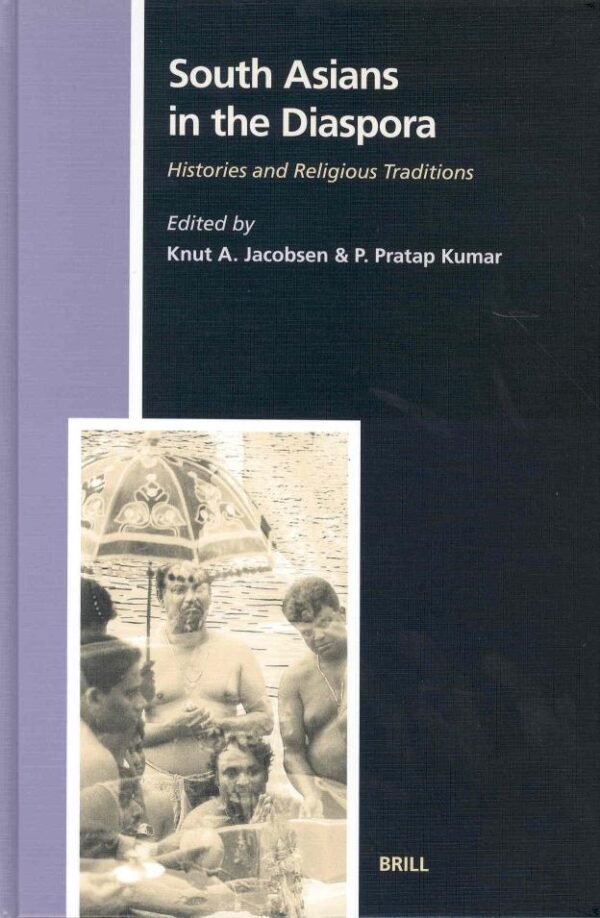 South Asians in the Diaspora: Hisstories and Religious Traditions: Histories and Religious Traditions: 101 (Studies in the History of Religions