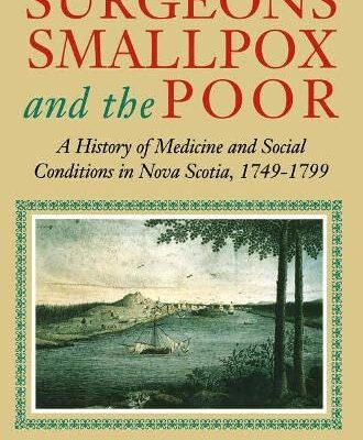 Surgeons Smallpox and the Poor: A History of Medicine and Social Conditions in Nava Scotia