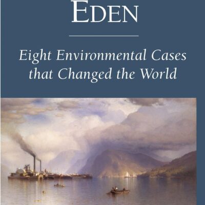 Taking Back Eden: Eight Environmental Cases that Changed the World