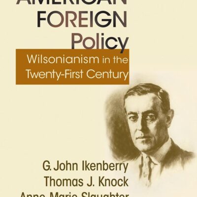 The Crisis of American Foreign Policy: Wilsonianism in the Twenty-First Century