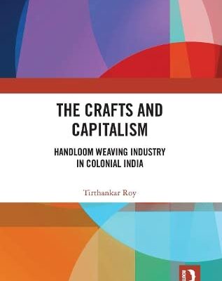 The Crafts and Capitalism: Handloom Weaving Industry in Colonial India