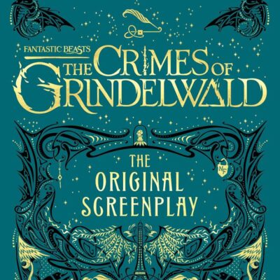 FANTASTIC BEASTS: THE CRIMES OF GRINDELWALD - THE ORIGINAL SCREENPLAY