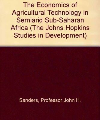 The Economics of Agricultural Technology in Semiarid Sub-Saharan Africa (The Johns Hopkins Studies in Development)