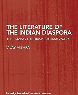 The Literature of the Indian Diaspora: Theorizing the Diasporic Imaginary