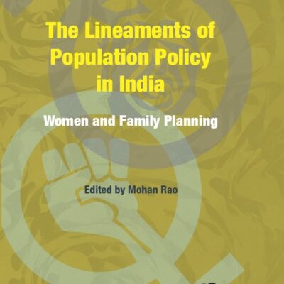 The Lineaments of Population Policy in India: Women and Family Planning